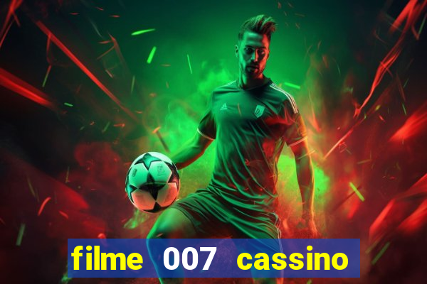 filme 007 cassino royale completo dublado youtube